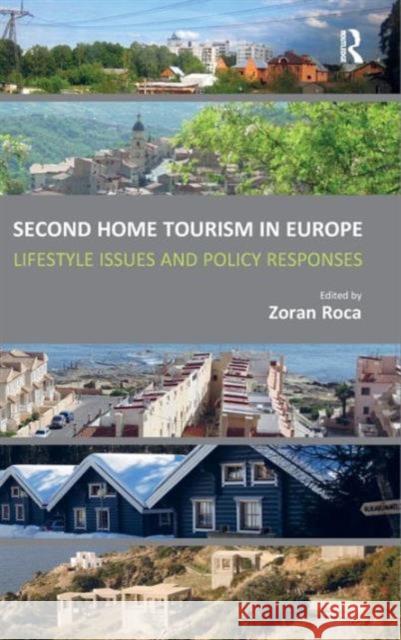 Second Home Tourism in Europe: Lifestyle Issues and Policy Responses Roca, Zoran 9781409450719