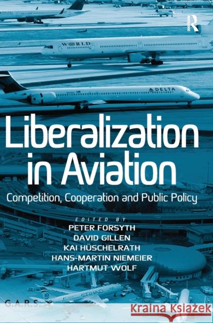 Liberalization in Aviation: Competition, Cooperation and Public Policy Wolf, Hartmut 9781409450900 Ashgate Publishing Limited