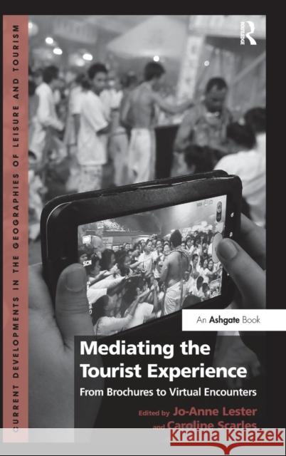 Mediating the Tourist Experience: From Brochures to Virtual Encounters Lester, Jo-Anne 9781409451068 Ashgate Publishing Limited