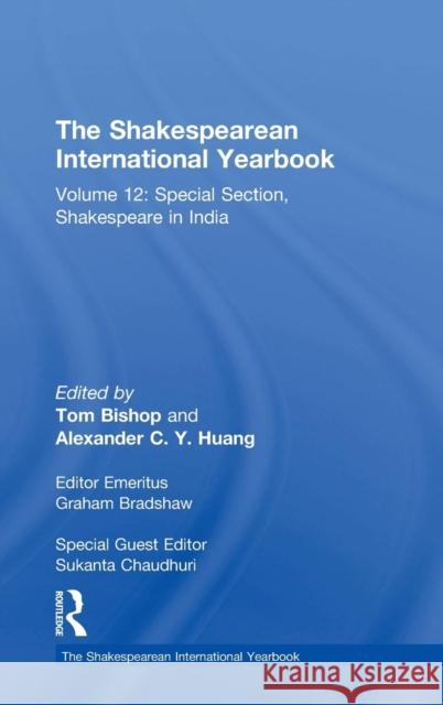 The Shakespearean International Yearbook: Volume 12: Special Section, Shakespeare in India Chaudhuri, Sukanta 9781409451167