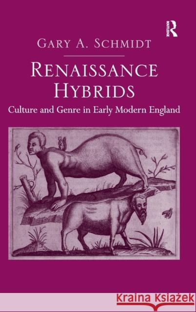 Renaissance Hybrids: Culture and Genre in Early Modern England Schmidt, Gary A. 9781409451181 Ashgate Publishing Limited