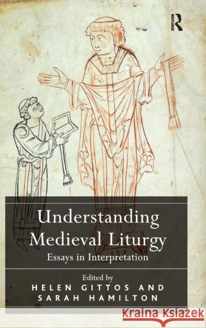 Understanding Medieval Liturgy: Essays in Interpretation Helen Gittos Professor Sarah Hamilton  9781409451501