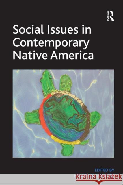 Social Issues in Contemporary Native America: Reflections from Turtle Island. by Hilary N. Weaver Weaver, Hilary N. 9781409452072