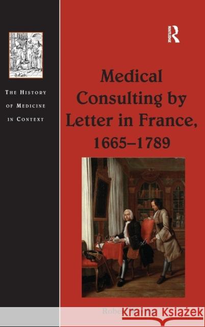 Medical Consulting by Letter in France, 1665-1789 Robert Weston   9781409452171 Ashgate Publishing Limited