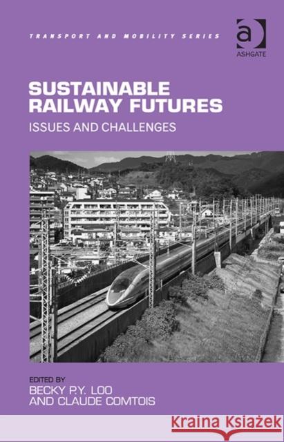 Sustainable Railway Futures: Issues and Challenges Professor Becky P. Y. Loo Claude Comtois Markus Hesse 9781409452430