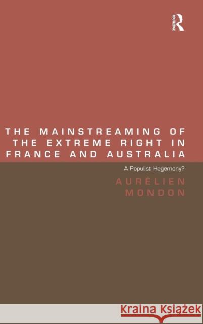 The Mainstreaming of the Extreme Right in France and Australia: A Populist Hegemony? Mondon, Aurélien 9781409452607