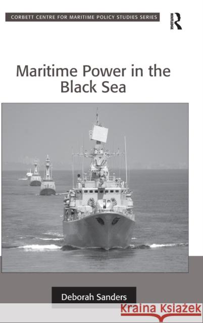 Maritime Power in the Black Sea Deborah Sanders   9781409452966