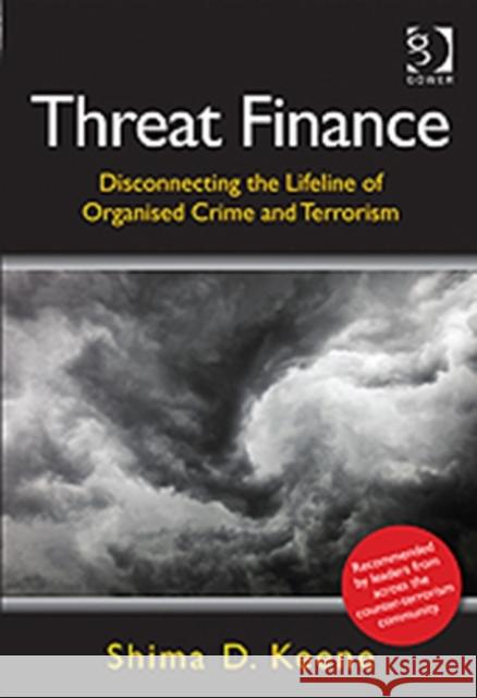 Threat Finance: Disconnecting the Lifeline of Organised Crime and Terrorism Keene, Shima D. 9781409453093