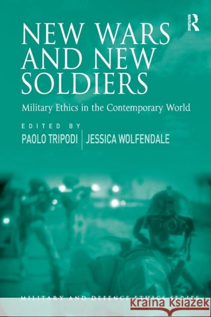 New Wars and New Soldiers: Military Ethics in the Contemporary World Tripodi, Paolo 9781409453475 Military and Defence Ethics