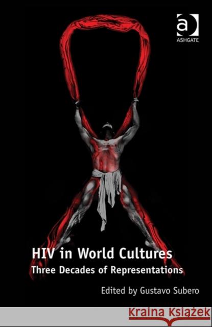 HIV in World Cultures: Three Decades of Representations Subero, Gustavo 9781409453987