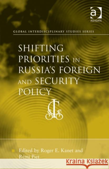 Shifting Priorities in Russia's Foreign and Security Policy Roger E. Kanet Remi Piet  9781409454151 Ashgate Publishing Limited