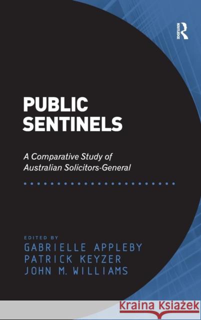 Public Sentinels: A Comparative Study of Australian Solicitors-General Keyzer, Patrick 9781409454250 Ashgate Publishing Limited