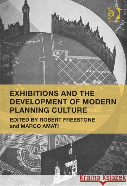 Exhibitions and the Development of Modern Planning Culture Robert Freestone Marco Amati  9781409454595 Ashgate Publishing Limited
