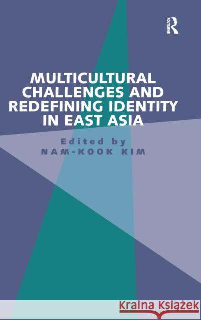 Multicultural Challenges and Redefining Identity in East Asia Nam-Kook Kim   9781409455288 Ashgate Publishing Limited