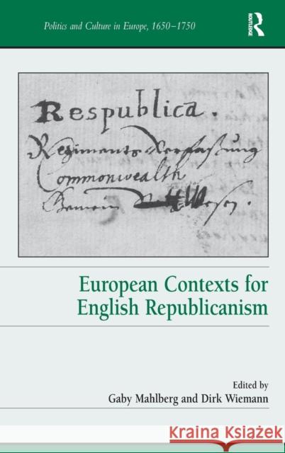 European Contexts for English Republicanism. Edited by Gaby Mahlberg and Dirk Wiemann Mahlberg, Gaby 9781409455561 Ashgate Publishing Limited