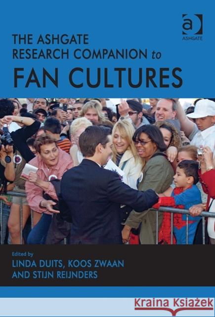 The Ashgate Research Companion to Fan Cultures Linda Duits Koos Zwaan Stijn Reijnders 9781409455622