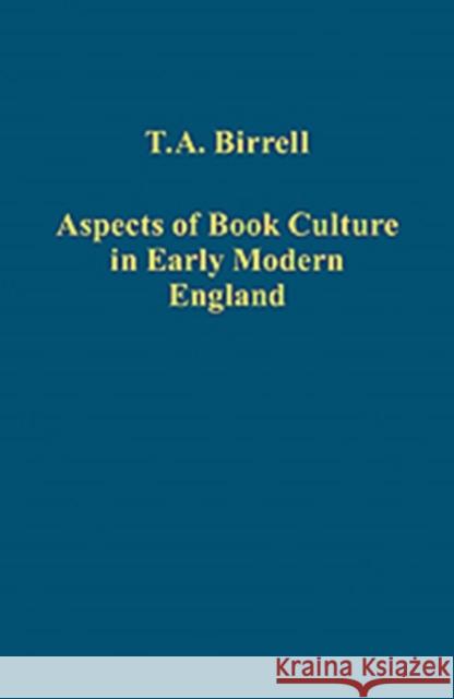 Aspects of Book Culture in Early Modern England Tom A. Birrell 9781409455691 Ashgate Publishing