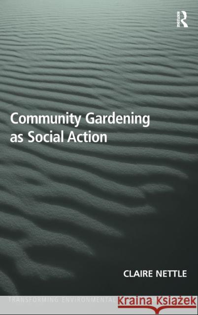 Community Gardening as Social Action. by Claire Nettle Nettle, Claire 9781409455868 Ashgate Publishing Limited