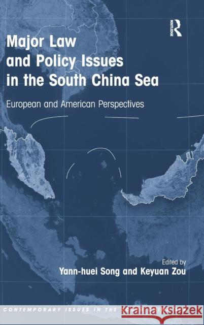 Major Law and Policy Issues in the South China Sea: European and American Perspectives. Edited by Yann-Huei Song, Keyuan Zou Yann-Huei Song Zou Keyuan  9781409455943 Ashgate Publishing Limited