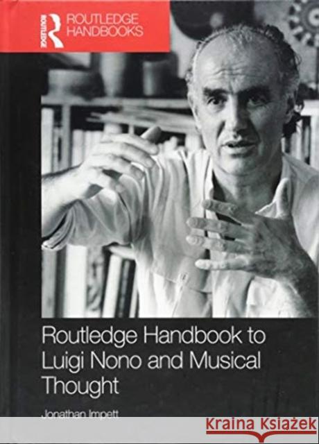 Routledge Handbook to Luigi Nono and Musical Thought Jonathan Impett 9781409455974 Routledge