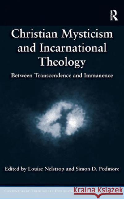 Christian Mysticism and Incarnational Theology: Between Transcendence and Immanence Nelstrop, Louise 9781409456704