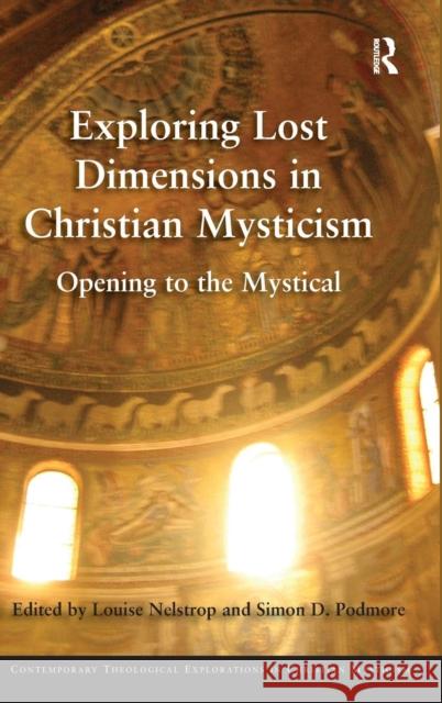 Exploring Lost Dimensions in Christian Mysticism: Opening to the Mystical Nelstrop, Louise 9781409456728 Ashgate Publishing Limited