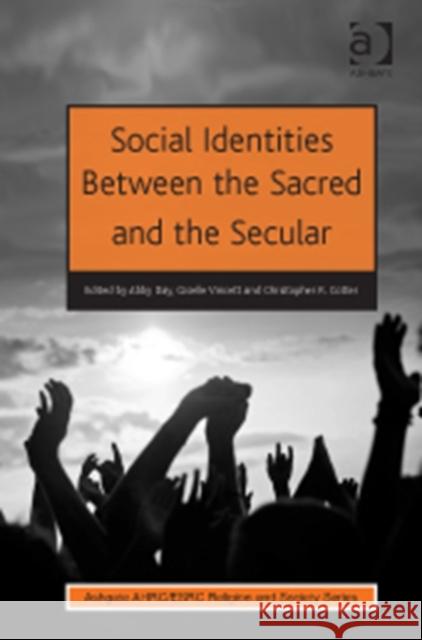 Social Identities Between the Sacred and the Secular Abby Day Giselle Vincett Christopher R. Cotter 9781409456773