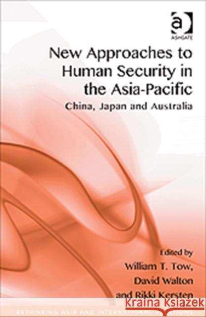 New Approaches to Human Security in the Asia-Pacific: China, Japan and Australia Tow, William T. 9781409456780 Ashgate Publishing Limited