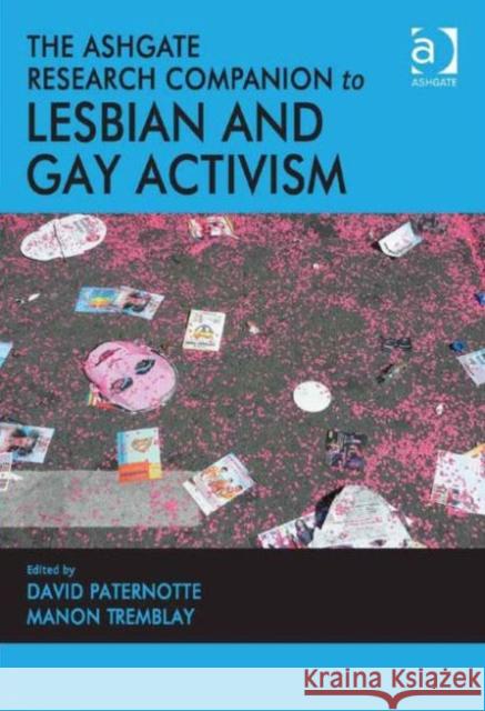 The Ashgate Research Companion to Lesbian and Gay Activism Dr David Paternotte Professor Manon Tremblay  9781409457091 Ashgate Publishing Limited