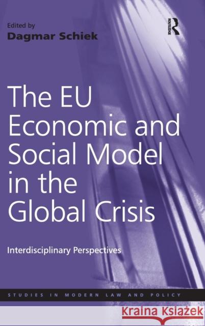 The EU Economic and Social Model in the Global Crisis: Interdisciplinary Perspectives Schiek, Dagmar 9781409457312 Ashgate Publishing Limited