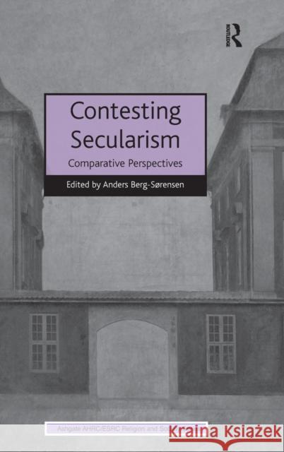 Contesting Secularism: Comparative Perspectives Berg-Sorensen, Anders 9781409457404 Ashgate Publishing Limited