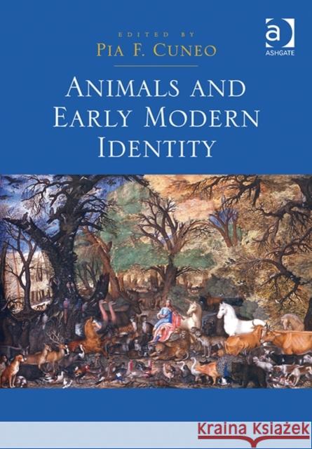 Animals and Early Modern Identity Pia F. Cuneo   9781409457435 Ashgate Publishing Limited