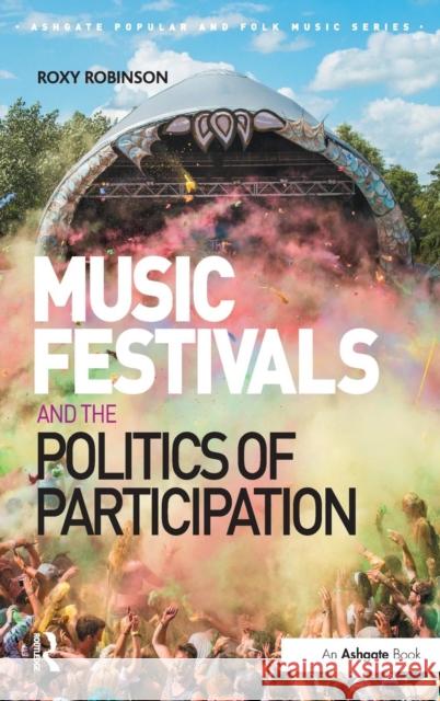 Music Festivals and the Politics of Participation Dr. Roxy Robinson Professor Derek B. Scott Professor Lori Burns 9781409457763
