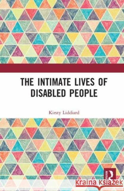 The Intimate Lives of Disabled People Kirsty Liddiard 9781409460909