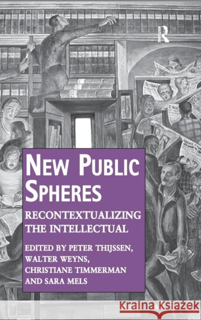 New Public Spheres: Recontextualizing the Intellectual Thijssen, Peter 9781409460923 Ashgate Publishing Limited