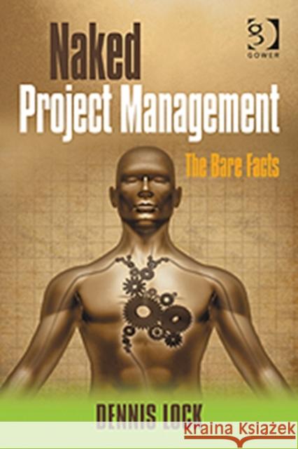 Naked Project Management: The Bare Facts Lock, Dennis 9781409461050
