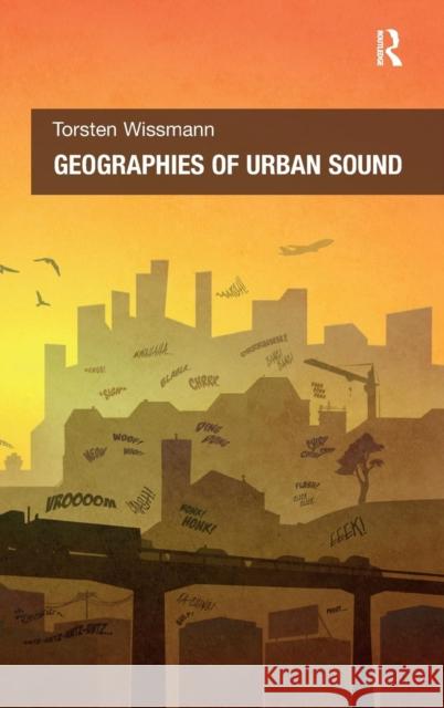 Geographies of Urban Sound Torsten Wissmann   9781409462194 Ashgate Publishing Limited