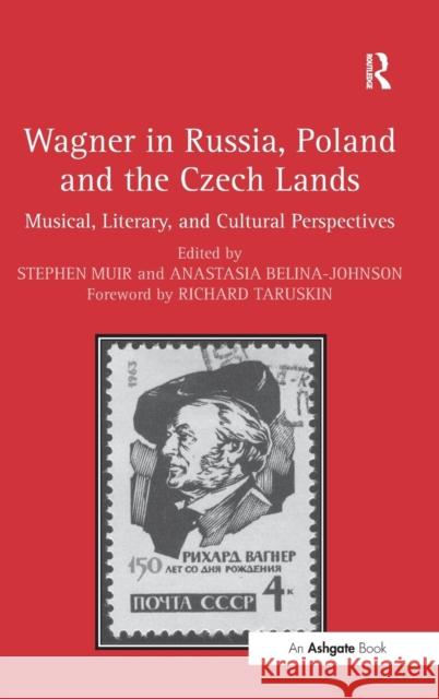 Wagner in Russia, Poland and the Czech Lands: Musical, Literary and Cultural Perspectives Muir, Stephen 9781409462262