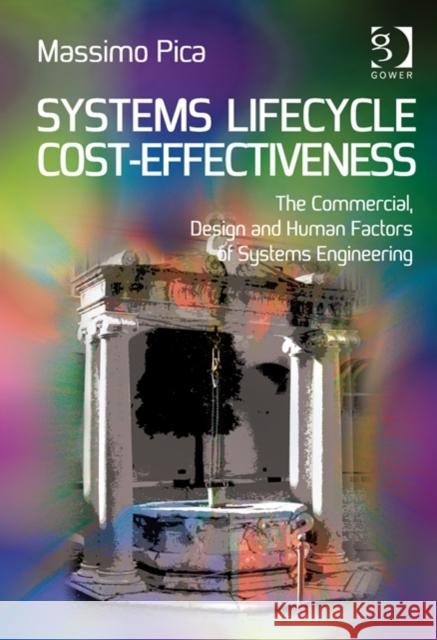 Systems Lifecycle Cost-Effectiveness: The Commercial, Design and Human Factors of Systems Engineering Pica, Massimo 9781409462460