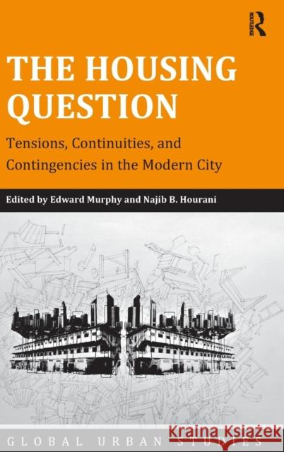 The Housing Question: Tensions, Continuities, and Contingencies in the Modern City Murphy, Edward 9781409462620 Ashgate Publishing Limited