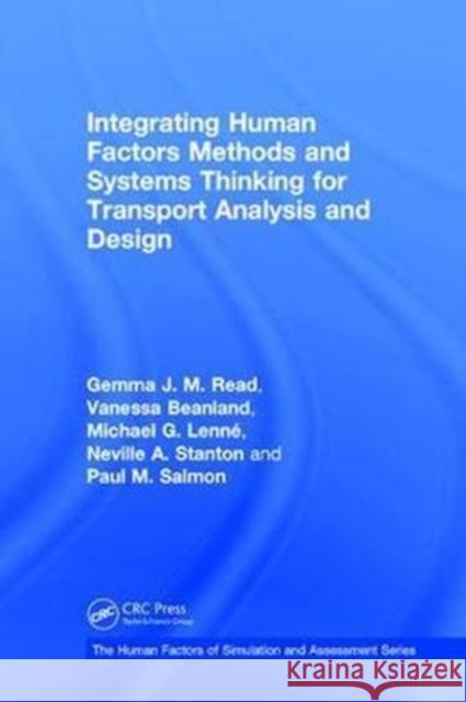 Integrating Human Factors Methods and Systems Thinking for Transport Analysis and Design Dr. Michael G. Lenne Paul M. Salmon Professor Neville A. Stanton 9781409463191 Ashgate Publishing Limited