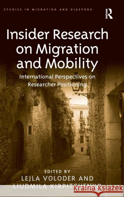 Insider Research on Migration and Mobility: International Perspectives on Researcher Positioning Voloder, Lejla 9781409463214