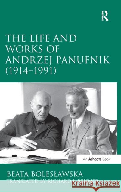 The Life and Works of Andrzej Panufnik (1914-1991) Dr. Beata Boleslawska Dr. Richard J. Reisner  9781409463290