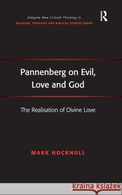 Pannenberg on Evil, Love and God: The Realisation of Divine Love Hocknull, Mark 9781409463382