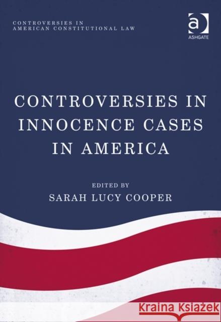 Controversies in Innocence Cases in America Sarah Lucy Cooper   9781409463542 Ashgate Publishing Limited