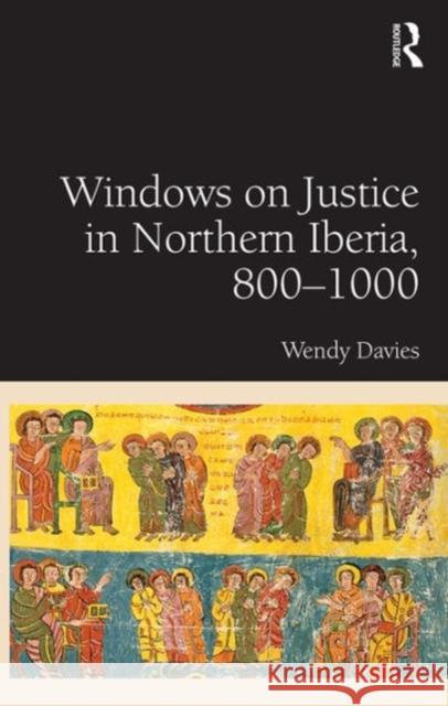 Windows on Justice in Northern Iberia, 800-1000 Davies, Wendy 9781409464730