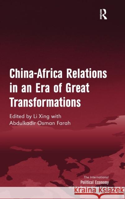 China-Africa Relations in an Era of Great Transformations Li Xing Abdulkadir Osman Farah  9781409464785 Ashgate Publishing Limited