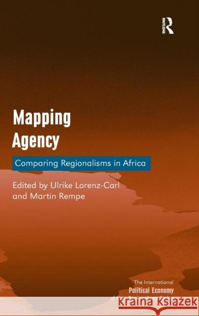 Mapping Agency: Comparing Regionalisms in Africa Lorenz-Carl, Ulrike 9781409465102 BookPoint Ltd 3rd DBPTDIS ORPH