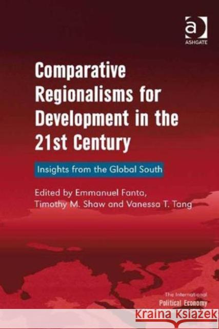 Comparative Regionalisms for Development in the 21st Century: Insights from the Global South Shaw, Timothy M. 9781409465201