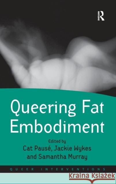 Queering Fat Embodiment. Edited by Cat Paus', Jackie Wykes and Samantha Murray Cat Pause Jackie Wykes Samantha Murray 9781409465423